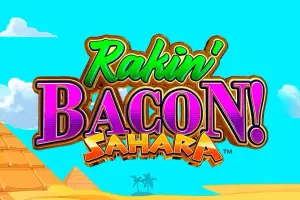 Rakin' Bacon Sahara